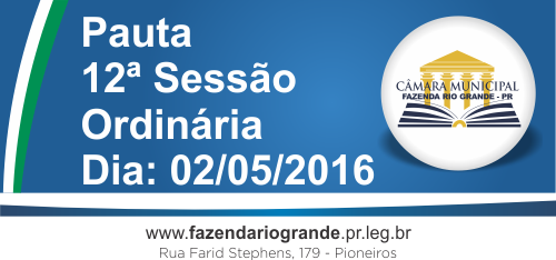 Pauta da 12ª Sessão Ordinária 02/05/2016 